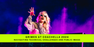 Discover how Grimes' performance at Coachella 2024 was a lesson in technical preparation and maintaining a professional public image, including tips for artists on handling live performance challenges.