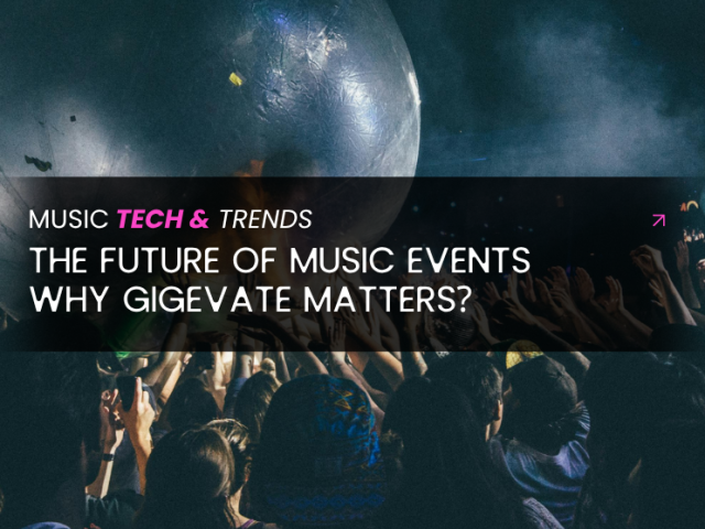 The Future of Music Events – Why Gigevate Matters